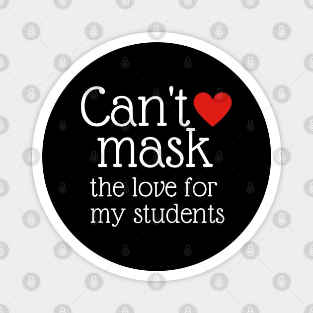 Teacher Can't Mask the Love of My Students Gift Magnet by MalibuSun